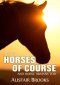 About Horses of Course and Horse Humans Too